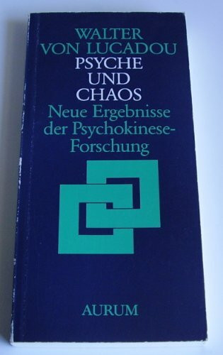 Psyche und Chaos. Neue Ergebnisse der Psychokinese- Forschung