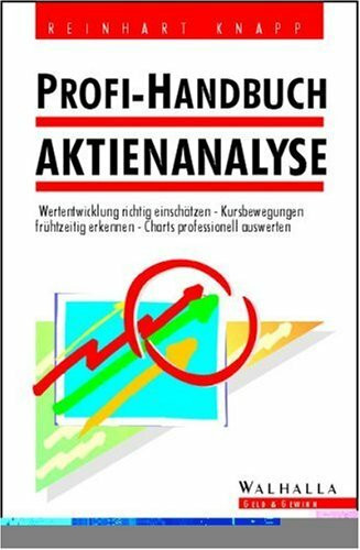 Profi-Handbuch Aktienanalyse: Wertentwicklung richtig einschätzen, Kursbewegungen frühzeitig erkennen, Charts professionell auswerten