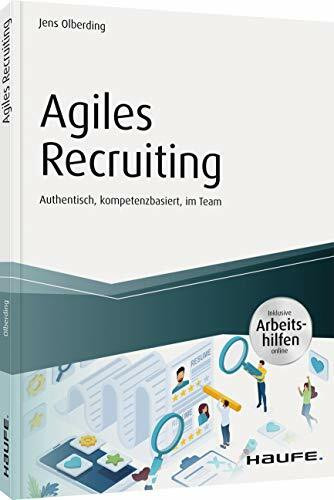 Agiles Recruiting - inkl. Arbeitshilfen online: Authentisch, kompetenzbasiert, im Team (Haufe Fachbuch)