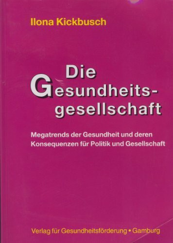 Die Gesundheitsgesellschaft: Megatrends der Gesundheit und deren Konsequenzen für Politik und Gesellschaft