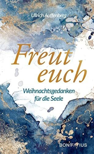 Freut euch: Weihnachtsgedanken für die Seele: Weihnachtsgedanken für die Seele. Moderne Weihnachtsgeschichten, die Hoffnung spenden und zum Nachdenken ... spirituelles Weihnachtsbuch für Erwachsene.