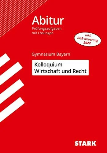 STARK Kolloquiumsprüfung Bayern - Wirtschaft und Recht: Prüfungsaufgaben mit Lösungen (Abitur-Prüfungen)