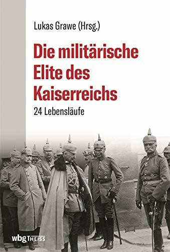 Die militärische Elite des Kaiserreichs: 24 Lebensläufe
