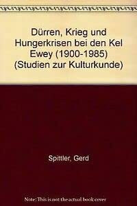 Dürren, Krieg und Hungerkrisen bei den Kel Ewey: (1900–1985) (Studien zur Kulturkunde, Band 89)