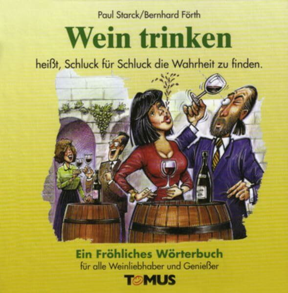 Wein trinken: Ein Fröhliches Wörterbuch