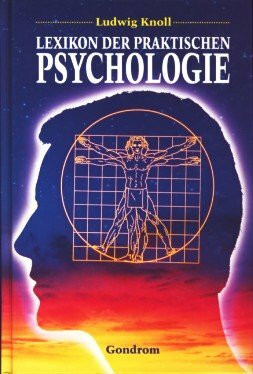 Lexikon der praktischen Psychologie. Erkenntnisse und Argumente zur Menschenkunde im Alltag
