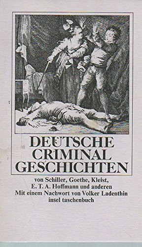 Deutsche Criminalgeschichten - von Schiller, Goethe, Kleist, E.T.A. Hoffmann und anderen