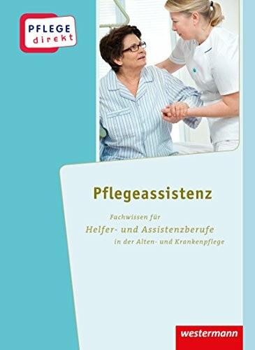 Pflege direkt: Pflegeassistenz Fachwissen für Helfer- und Assistenzberufe in der Alten- und Krankenpflege, Schulbuch