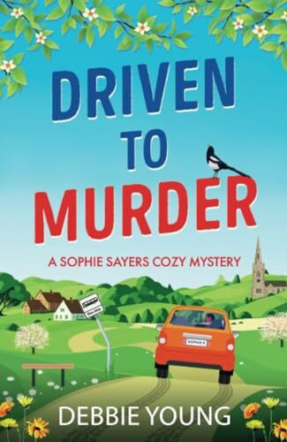 Driven to Murder: A page-turning cozy crime murder mystery from Debbie Young (A Sophie Sayers Cozy Mystery, 9)