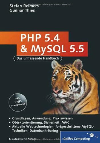 PHP 5.4 und MySQL 5.5: Grundlagen, Anwendung, Praxiswissen, Objektorientierung, MVC, Sichere Webanwendungen, PHP-Frameworks, Performancesteigerungen, CakePHP (Galileo Computing)