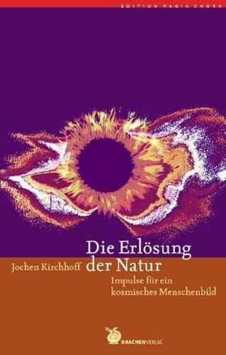 Die Erlösung der Natur: Impulse für ein kosmisches Menschenbild. (Edition Hagia Chora)