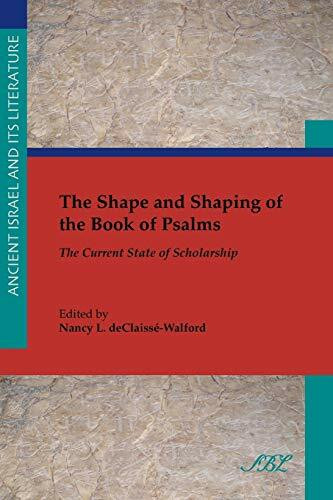 The Shape and Shaping of the Book of Psalms: The Current State of Scholarship (Ancient Israel and Its Literature, Band 20)