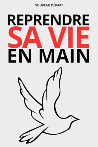 Reprendre sa vie en main: Stop à la procrastination, apprenez à mieux gérer votre temps et à avancer dans votre vie et dans vos objectifs facilement. (Prendre un nouveau départ)