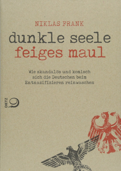 Dunkle Seele, Feiges Maul: Wie skandalös und komisch sich die Deutschen beim Entnazifizieren reinwaschen