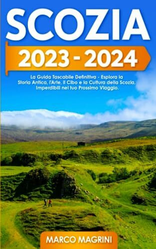 Scozia: La Guida Tascabile Definitiva | Esplora la Storia Antica, l'Arte, il Cibo e la Cultura della Scozia Imperdibili nel tuo Prossimo Viaggio