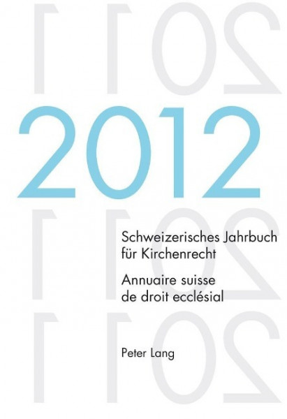 Schweizerisches Jahrbuch für Kirchenrecht. Bd. 17 (2012). Annuaire suisse de droit ecclésial. Vol.