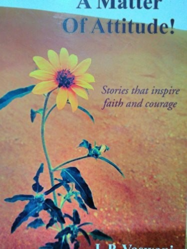 It's All A Matter of Attitude!: Stories that inspire faith and courage