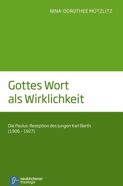 Gottes Wort als Wirklichkeit: Die Paulus-Rezeption des jungen Karl Barth (1906-1927)