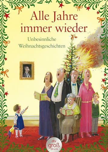 Alle Jahre immer wieder: Unbesinnliche Weihnachtsgeschichten (dtv großdruck)