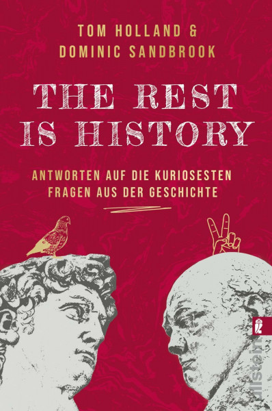 THE REST IS HISTORY: Antworten auf die kuriosesten Fragen aus der Geschichte | Das Buch zum erfolgreichen BBC-Podcast mit riesiger Reichweite