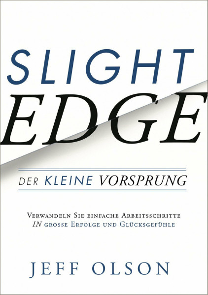 Slight Edge: Der kleine Vorsprung: Der kleine Vorsprung - Verwandeln sie einfache Arbeitsschritte in in große Erfolge und Glücksgefühle