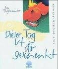 Dieser Tag ist dir geschenkt: Eine Wegbegleitung (Eschbacher Geschenkhefte)