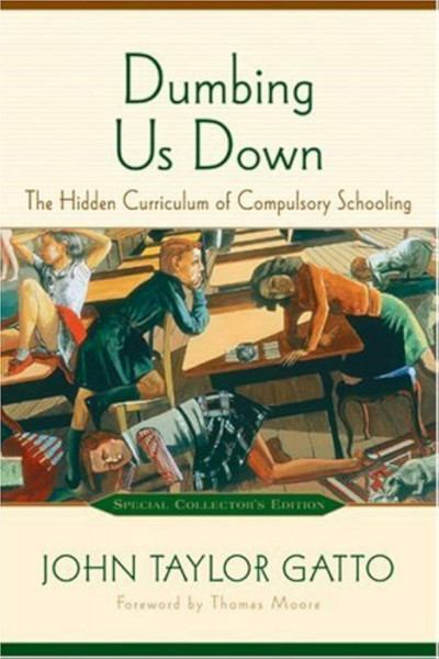 Dumbing Us Down: The Hidden Curriculum Of Compulsory Schooling