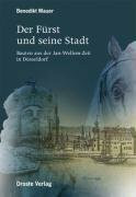 Der Fürst und seine Stadt: Bauten aus der Jan-Wellem-Zeit in Düsseldorf