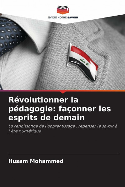 Révolutionner la pédagogie: façonner les esprits de demain: La renaissance de l'apprentissage : repenser le savoir à l'ère numérique