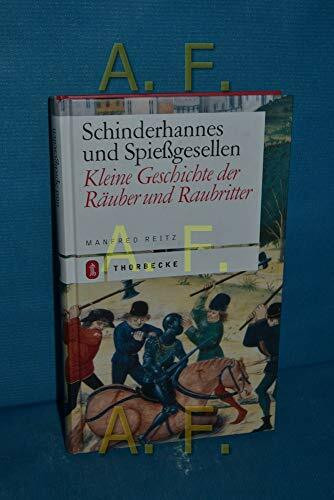 Schinderhannes und Spiessgesellen: Kleine Geschichte der Raubritter und Räuber
