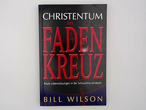 Christentum im Fadenkreuz: Reale Lebenslösungen in der Schusslinie entdeckt Christentum im Fadenkreuz: Reale Lebenslösungen in der Schusslinie entdeckt