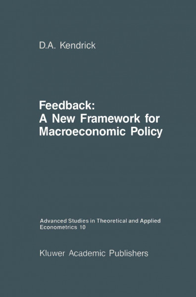 Feedback: A New Framework for Macroeconomic Policy (Advanced Studies in Theoretical and Applied Econometrics, 10, Band 10)