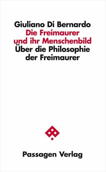 Die Freimaurer und ihr Menschenbild: Über die Philosophie der Freimaurer (Passagen Philosophie)