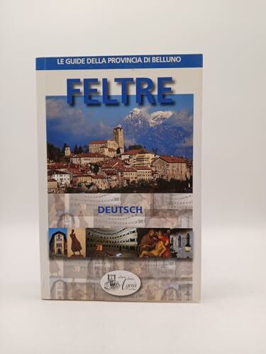 Feltre. Ediz. tedesca (Le guide della provincia di Belluno)