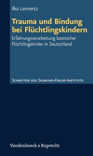 Trauma und Bindung bei Flüchtlingskindern: Erfahrungsverarbeitung bosnischer Flüchtlingskinder in Deutschland (Schriften des Sigmund-Freud-Instituts. ... des Unheimlichen Hg. Gehrig/Herding, Band 14)