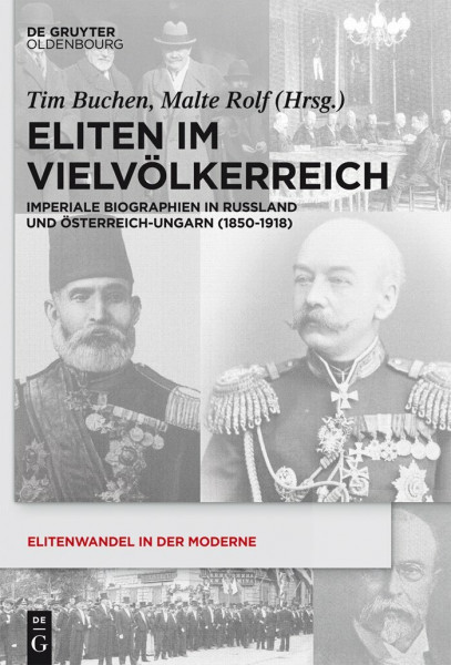 Eliten im Vielvölkerreich: Imperiale Biographien in Russland und Österreich-Ungarn (1850-1918) (Elitenwandel in der Moderne / Elites and Modernity, 17, Band 17)
