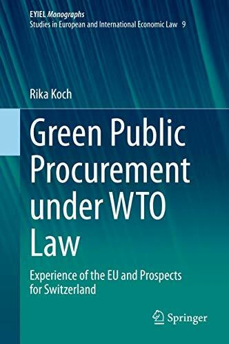 Green Public Procurement under WTO Law: Experience of the EU and Prospects for Switzerland (European Yearbook of International Economic Law, 9, Band 9)