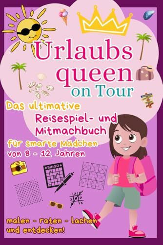 Urlaubsqueen on Tour: Das ultimative Reisespiel- und Mitmachbuch für Mädchen von 8–12 Jahren (Kreativ auf Reisen – Beschäftigungsbücher für unterwegs)