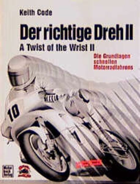 Der richtige Dreh, Bd.2, Die Grundlagen schnellen Motorradfahrens (Der richtige Dreh. Das Handbuch des Motorradfahrers)