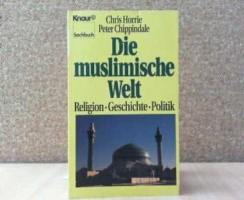 Die muslimische Welt: Religion - Geschichte - Politik (Knaur Taschenbücher. Sachbücher)