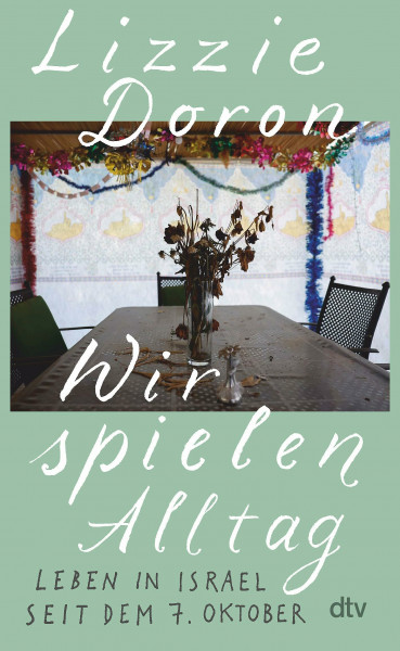 Wir spielen Alltag: Leben in Israel seit dem 7. Oktober | Berührend, klug, klar | Zeitzeugenschaft und Literatur in einem