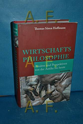 Wirtschaftsphilosophie: Ansätze und Perspektiven von der Antike bis heute (Kleine Philosophische Reihe)