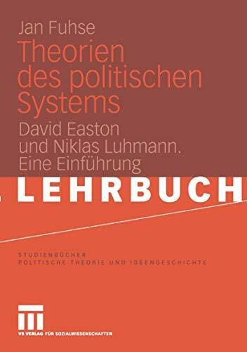 Theorien des politischen Systems: David Easton und Niklas Luhmann. Eine Einführung (Studienbücher Politische Theorie und Ideengeschichte)