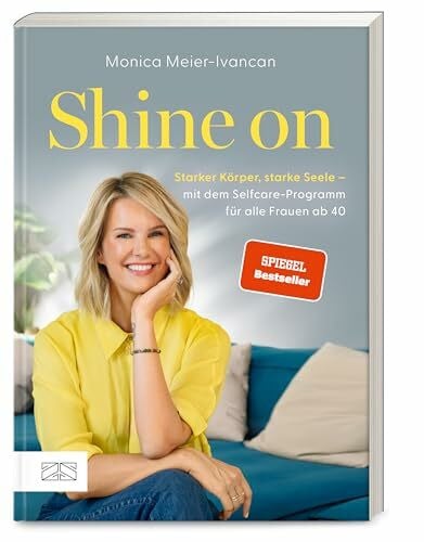 Shine on: Starker Körper, starke Seele – mit dem Selfcare-Programm für alle Frauen ab 40 | SPIEGEL Bestseller