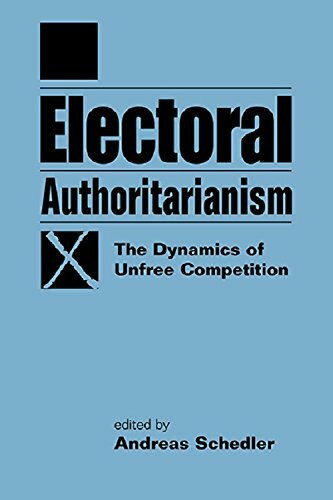 Electoral Authoritarianism: The Dynamics of Unfree Competition