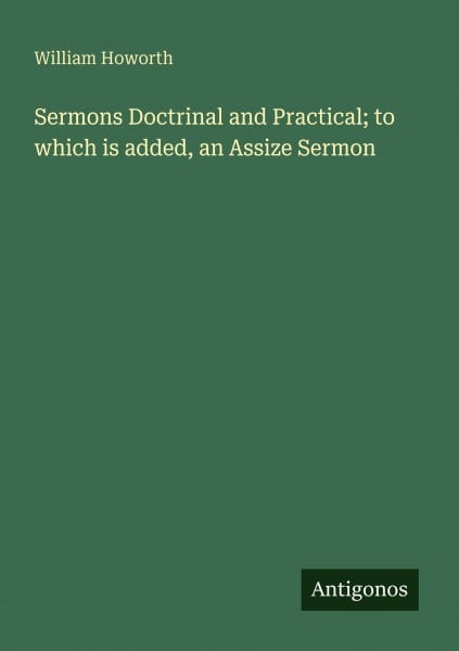 Sermons Doctrinal and Practical; to which is added, an Assize Sermon