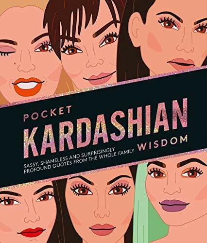 Pocket Kardashian Wisdom: Sassy, Shameless and Surprisingly Profound Quotes From the Whole Family (Pocket Wisdom)