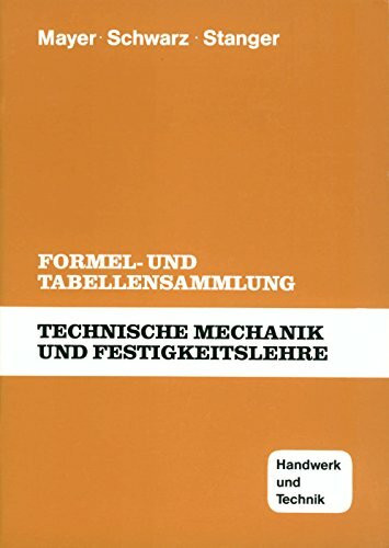Technische Mechanik und Festigkeitslehre: Formel- und Tabellensammlung