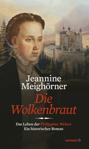 Die Wolkenbraut: Das Leben der Philippine Welser. Ein historischer Roman (HAYMON TASCHENBUCH)