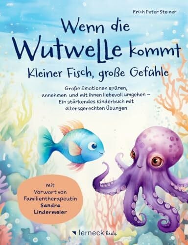 Wenn die Wutwelle kommt – Kleiner Fisch, große Gefühle: Große Emotionen spüren, annehmen und mit ihnen liebevoll umgehen – Ein stärkendes Kinderbuch mit altersgerechten Übungen